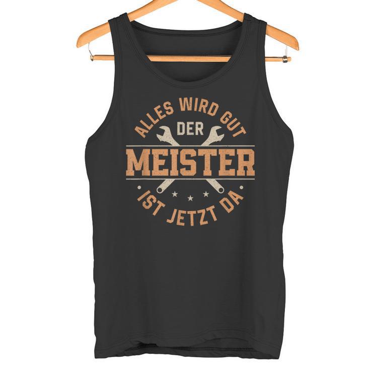 Alles Wird Gut Der Meister Ist Jetzt Da Meisterprüfung Tank Top