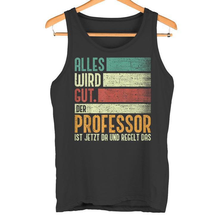 Alles Wird Gut Der Professor Ist Jetzt Da Alles Wird Gut Der Tank Top