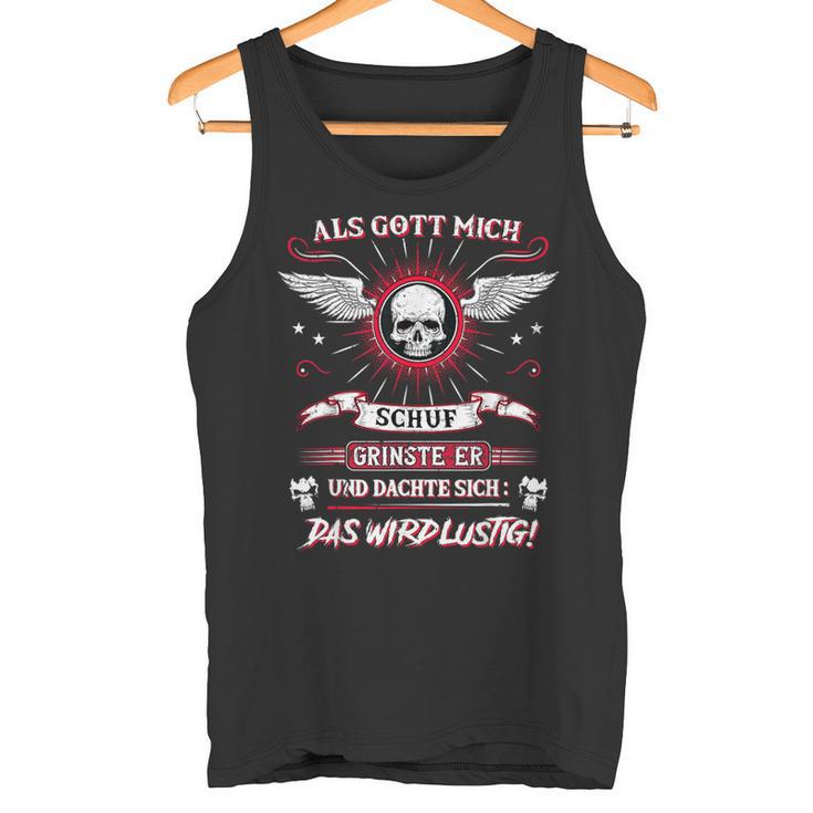 Als Gott Mich Schuf Grinste Er Und Denkdas Wird A S Tank Top