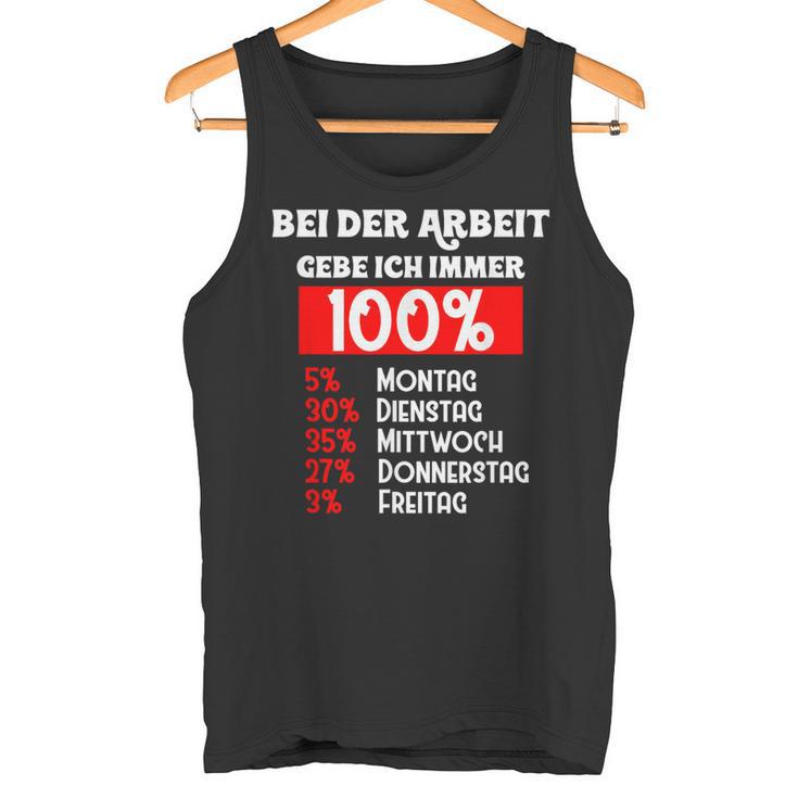 Bei Der Arbeit Gebe Ich Immer 100 Tank Top