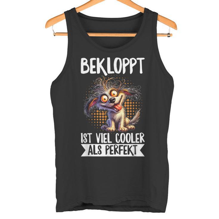 Bekloppt Istiel Cooler Als Perfekt Hunderrückt Spruch Tank Top