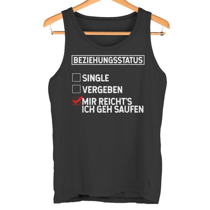 Beziehungsstatus Singleergeben Mir Reicht's Ich Geh Saufen Tank Top