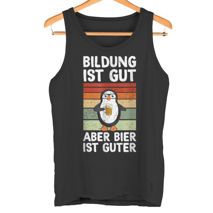 Bildung Ist Gut Aber Bier Ist Guter Biertrinker Penguin Tank Top