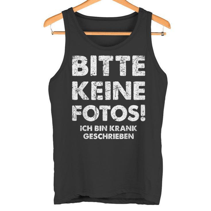 Bitte Keine Fotos Ich Bin Krank Geschrieben Tank Top