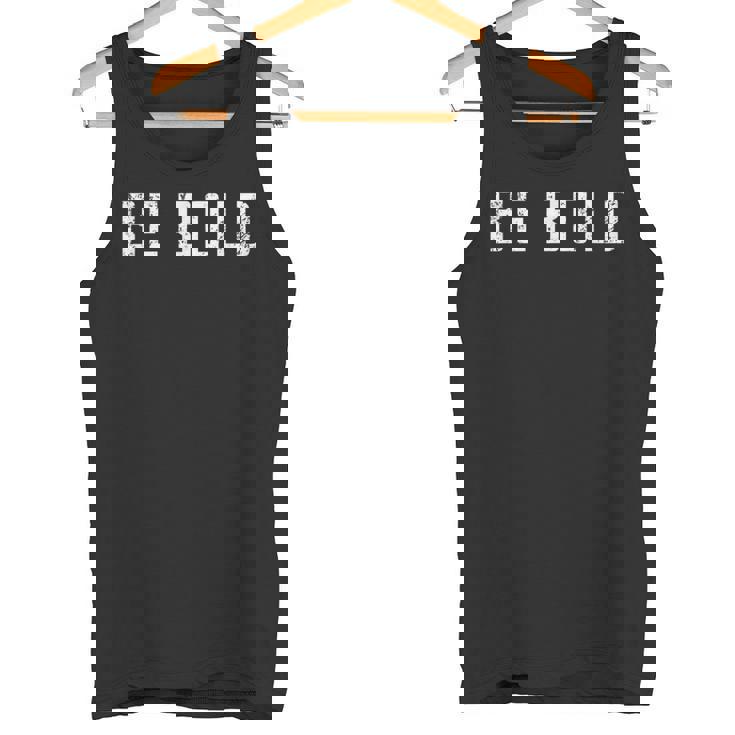 Be Bold Live Adventurous And Courageous With Boldness Tank Top