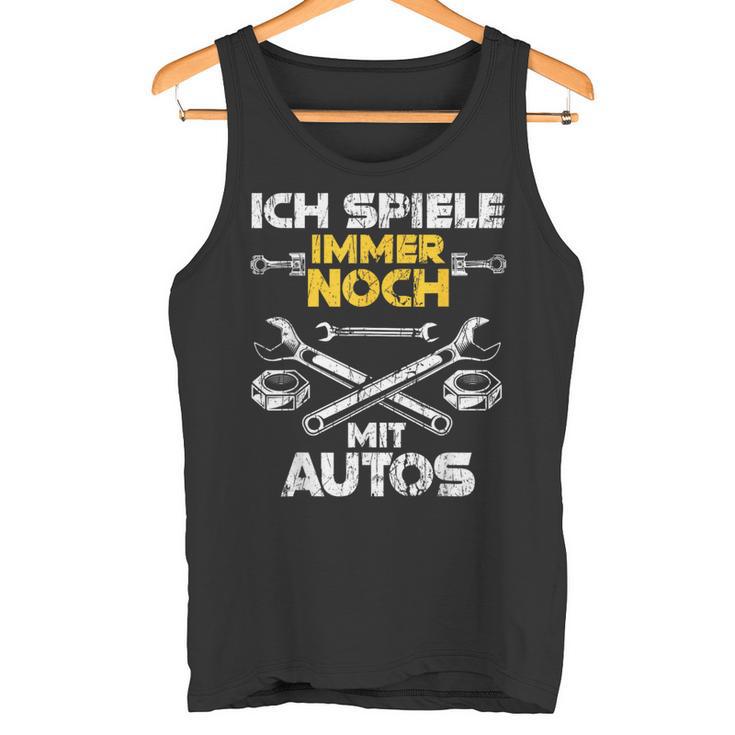 Car Mechanic Ich Spiel Noch Mit Autos Tank Top