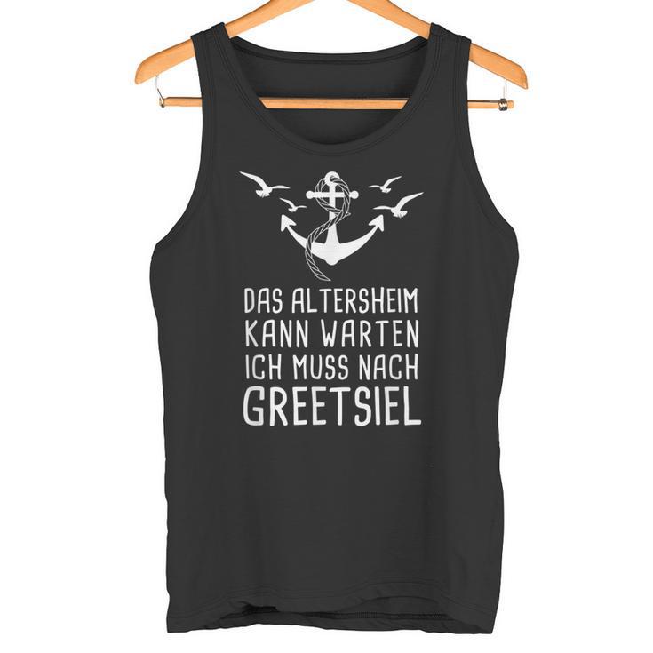 Das Altersheim Kann Warten Ich Muss Nach Greetsiel Nordsee Tank Top