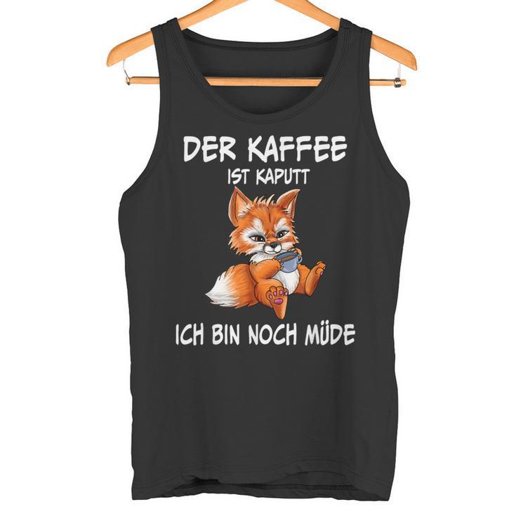 Der Kaffee Ist Brochtider Fuchs Morgenmuffel Tank Top