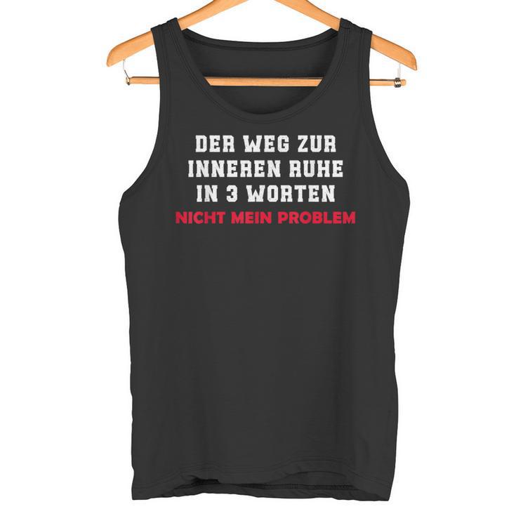 Der Weg Zur Inneren Ruhe In 3 Worten Not My Problem Tank Top