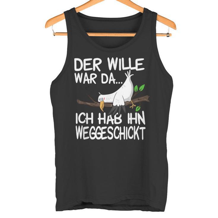 Der Wille War Da Ich Hab Ihn Weggeschickt Tank Top