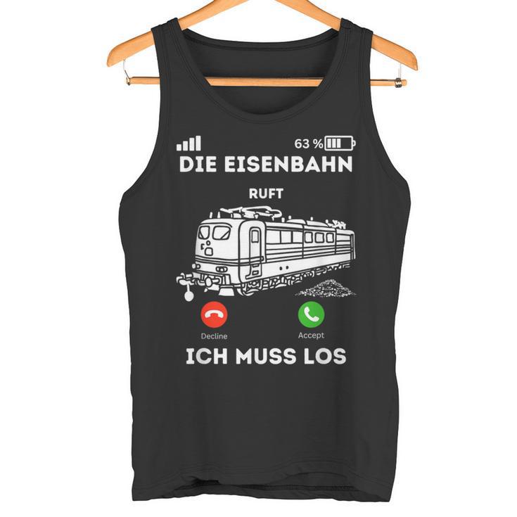 Die Eisenbahn Ruft Ich Muss Los Lokführer Tank Top