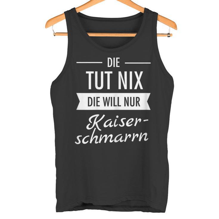 Die Tut Nix Die Will Nur Kaiserschmarrn Hiking Mountains S Tank Top