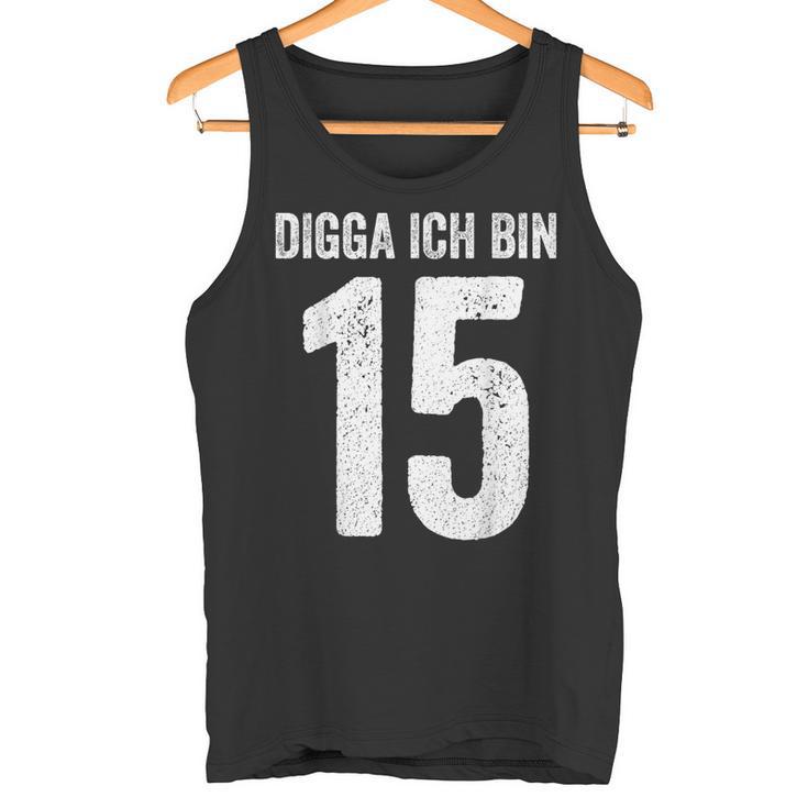 Digga Ich Bin 15 Jahre Alt Birthday 15 15Th Birthday Tank Top