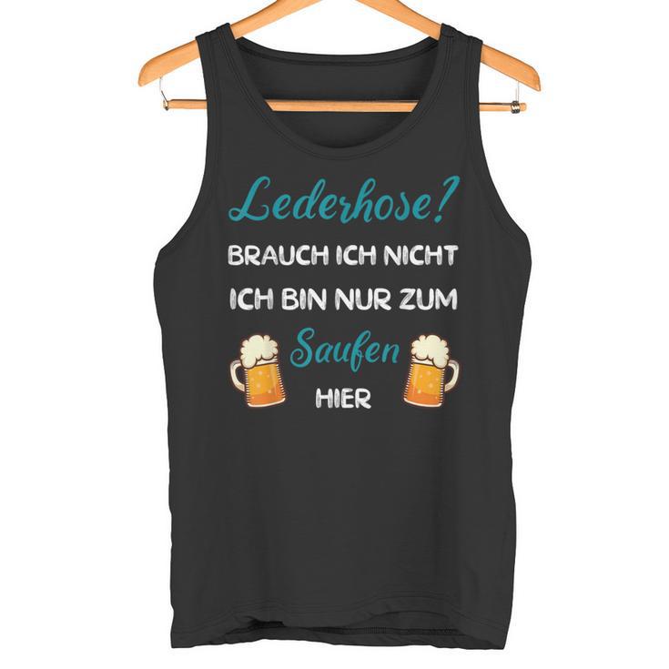 I Don't Need Leather Pants Nur Zum Saufen Hier Tank Top