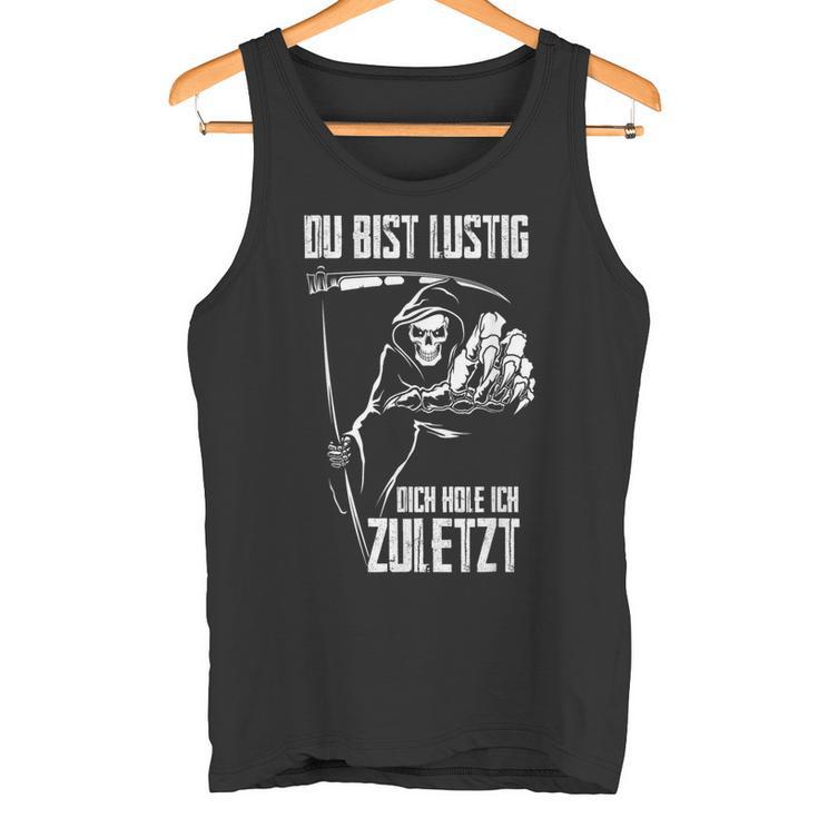 Du Bist Lustig Dich Hole Ich Zuletziges Skull Tank Top