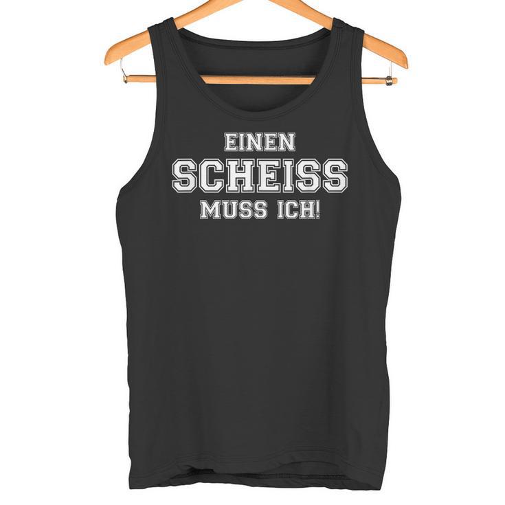 Ein Scheiss Muss Ich Muss Ich Sprücheom Hearzen Tank Top