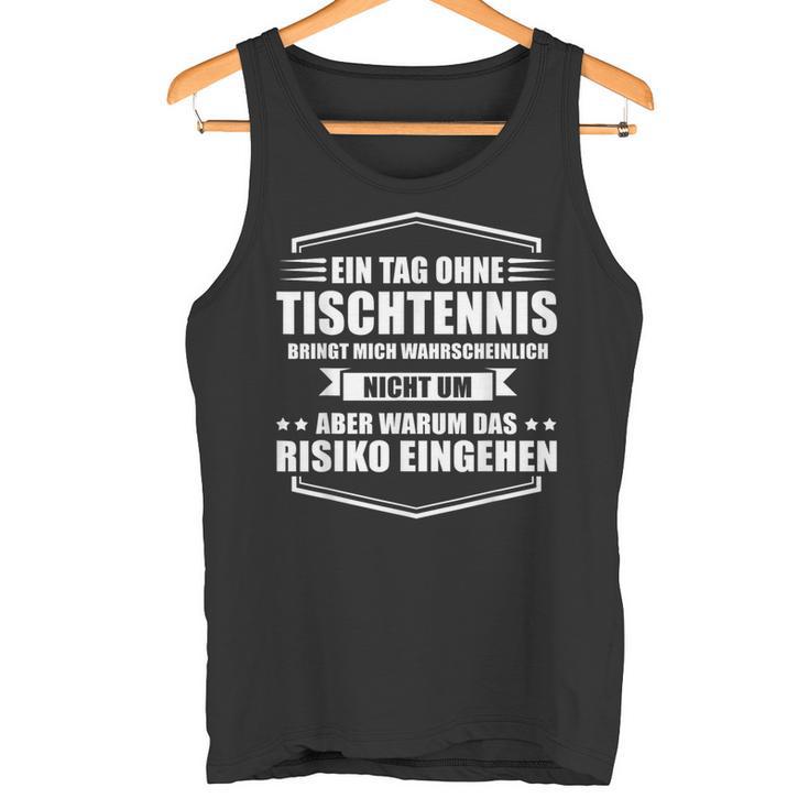 Ein Tag Ohne Tischtennis Tank Top