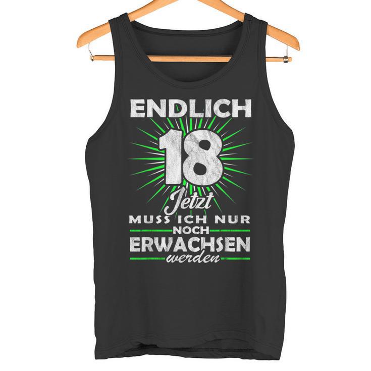 Endlich 18 Jetzt Muss Ich Nur Noch Erwachsene Werden Werden Tank Top