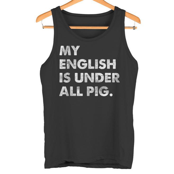 My English Is Under All Pig Tank Top