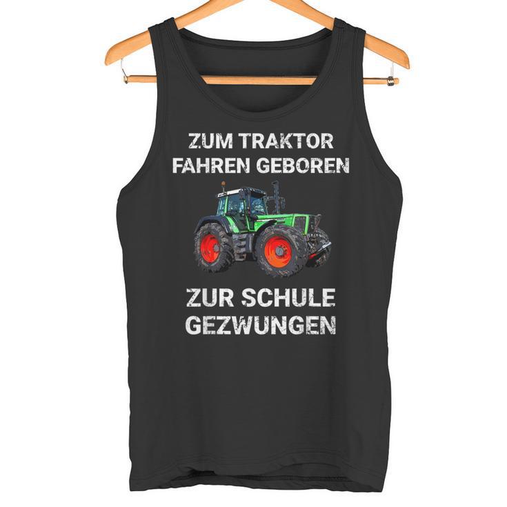 Farmer Zum Trktor Fahren Geboren Zur Schule Gezwungen Tank Top