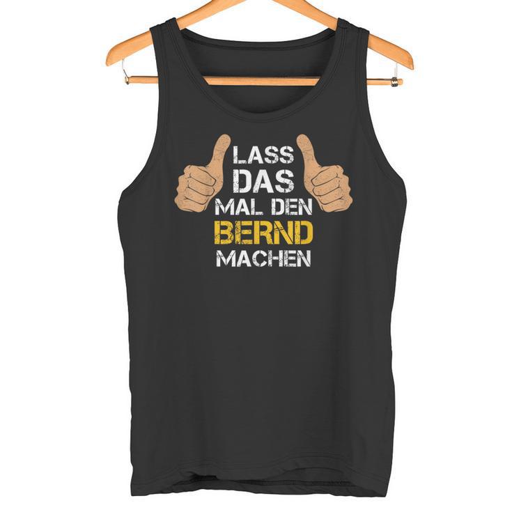 First Name Bernd Lass Das Mal Den Bernd Machen S Tank Top