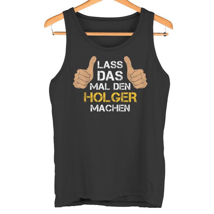 First Name Holger Lass Das Mal Den Holger Machen S Tank Top