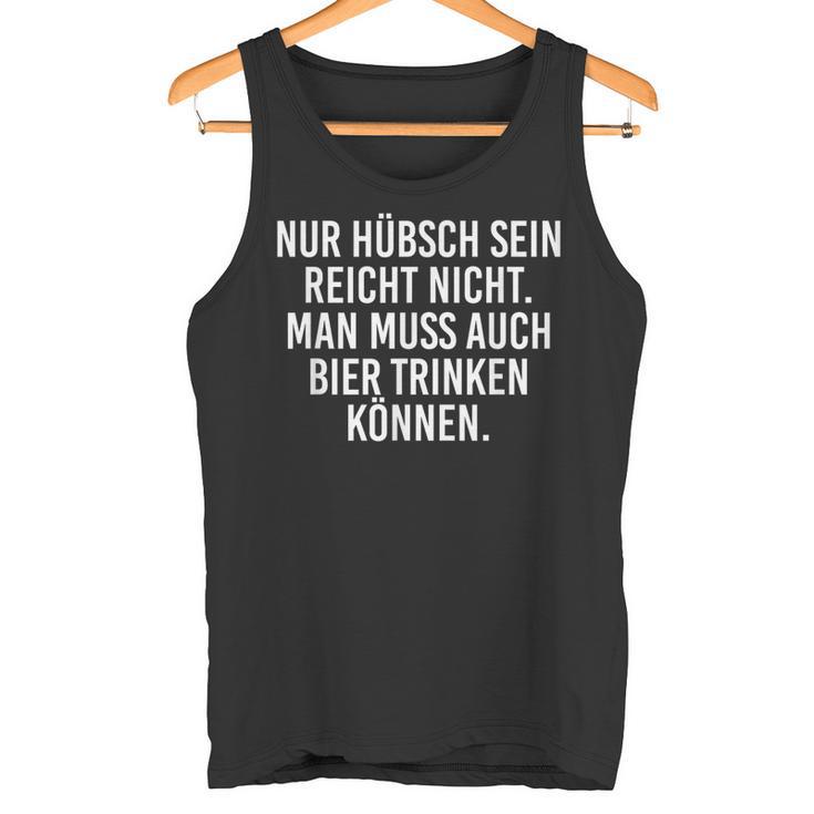 Frau Nur Hübsch Sein Reicht Nicht Man Muss Auch Bier Trinken Tank Top