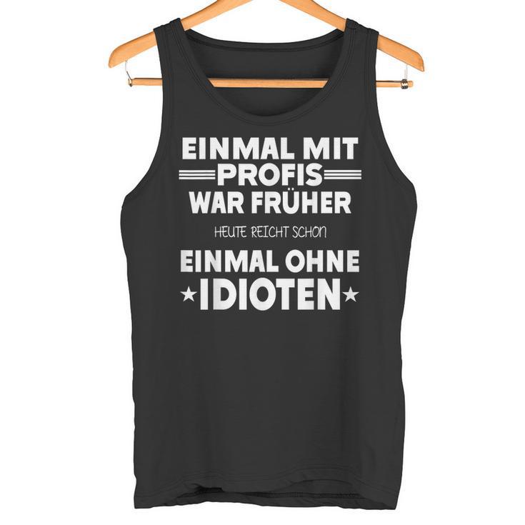 Fun Einmal Mit Profis War Früher Tank Top