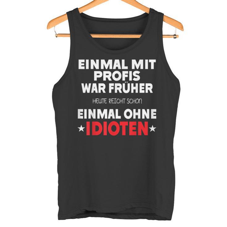 Fun Einmal Mit Profis War Früher Tank Top