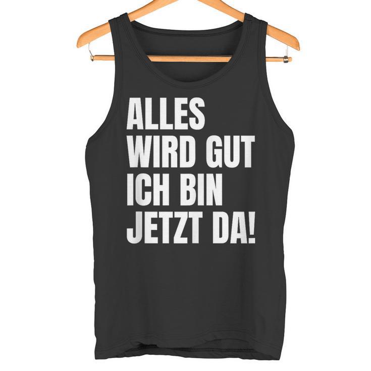 Alles Wird Gut Ich Bin Jetzt Da Selbstbewusst Ironie Tank Top