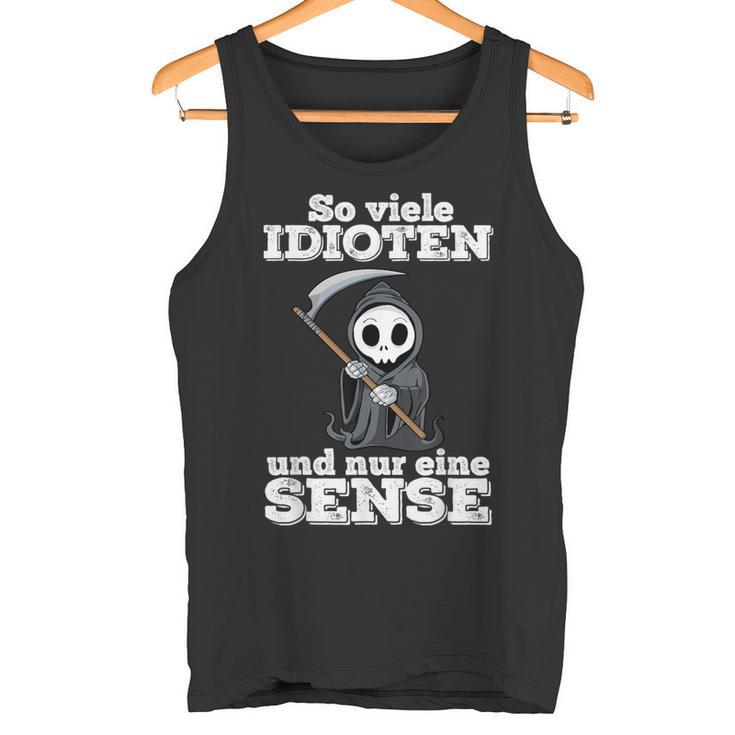 Ironie With Text Soiele Idioten Und Nur Eine Sense Tank Top