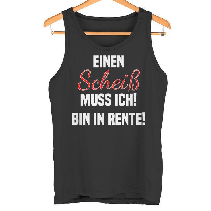 Pensioner Ein Scheiß Muss Ich A Scheiß Muss Ich Bin In Rente Tank Top