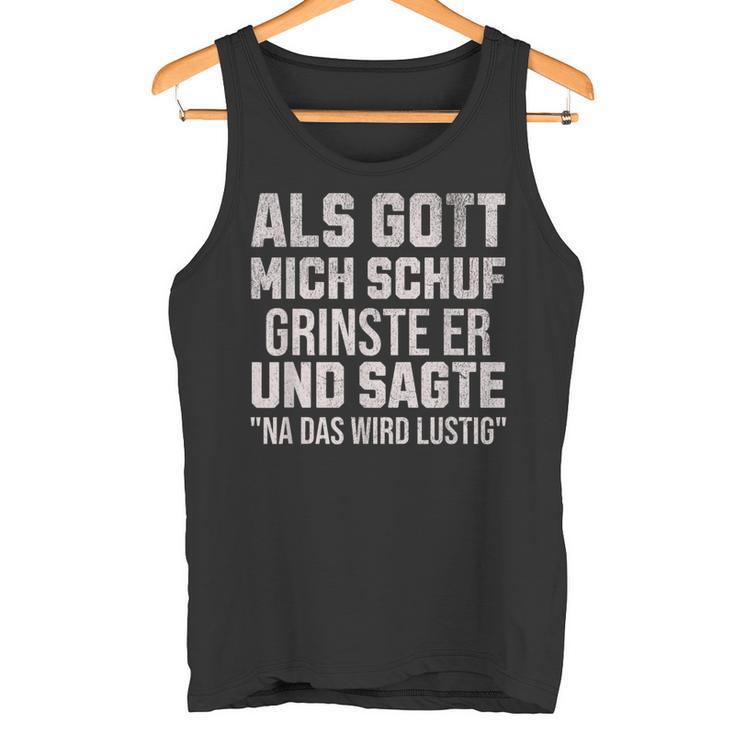 With Sayings Als Gott Mich Schuf Grinste Er Tank Top