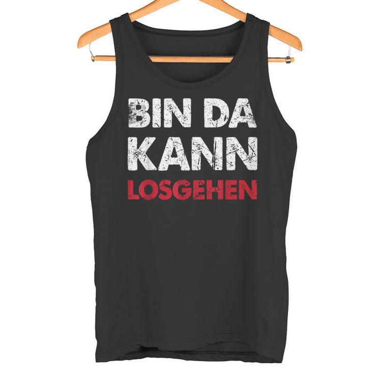 With Sayings Bin Da Kann Losgehen Tank Top