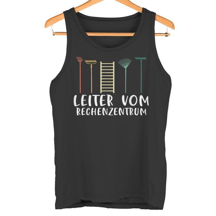 Gärtner Leiterom Rechenzentrum Garten Hobbygärtner Slogan Tank Top