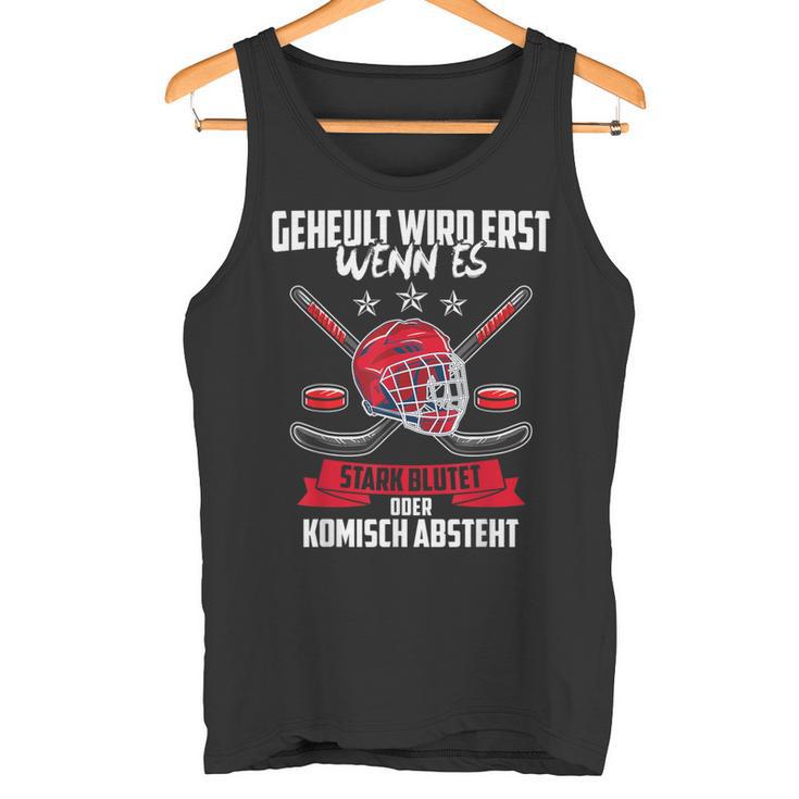 Geheult Wird Erst Wenn Es Stark Blutet Eishockey Tank Top