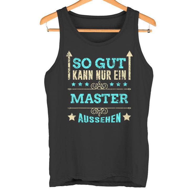 So Gut Kann Nur Ein Master Aussehen Tank Top