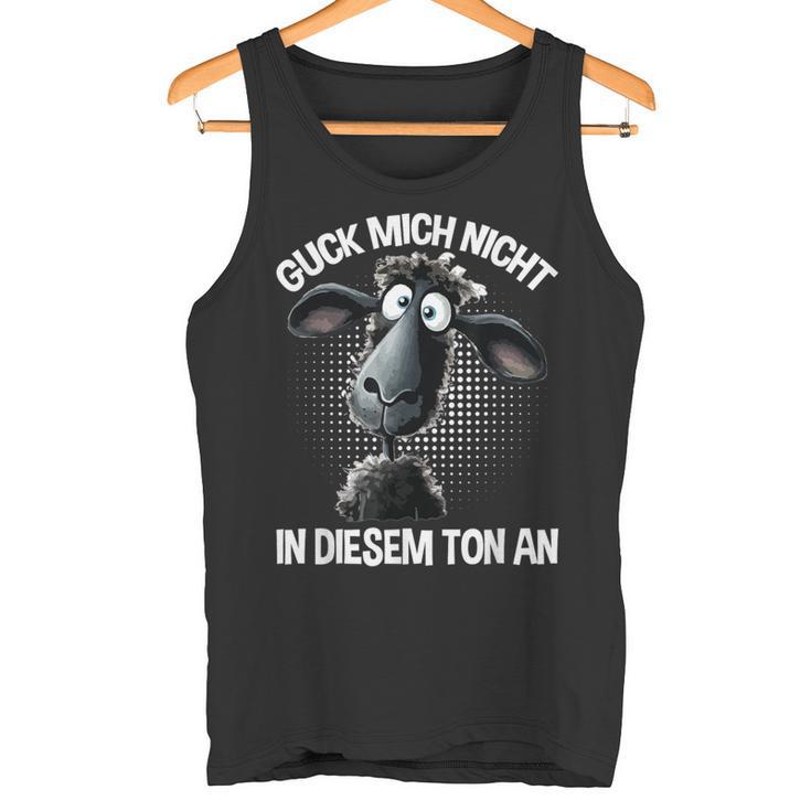 Guck Mich Nicht In Diesem Ton An Schaf Saying Tank Top