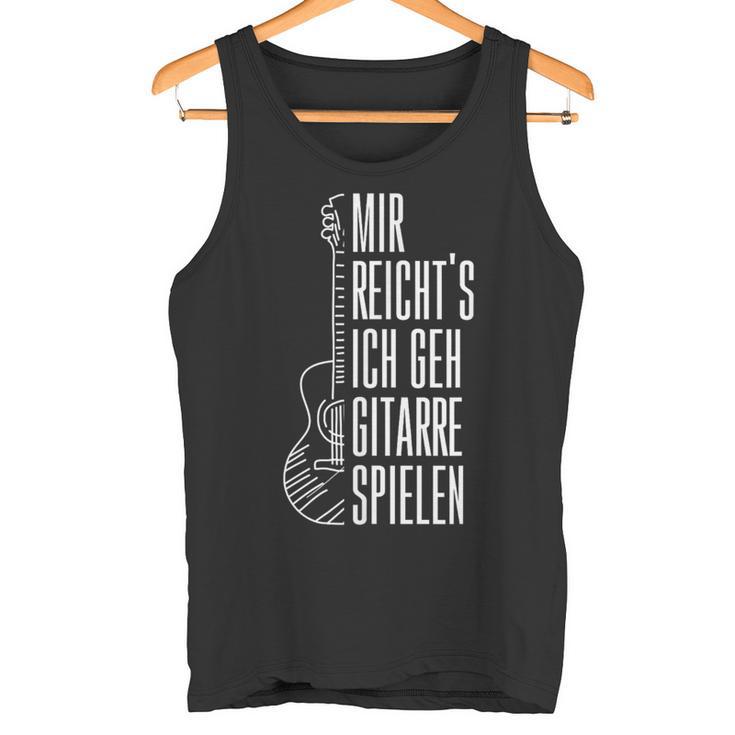 Guitar Mir Reichts Ich Geh Guitarre Spielen Tank Top