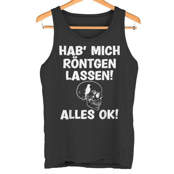 Hab Mich Röntgen Lassen Alles Ok Sayings Tank Top