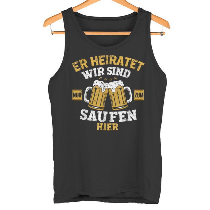 Herren Er Heiratet Wir Sind Nur Zum Saufen Hier Jga Tank Top