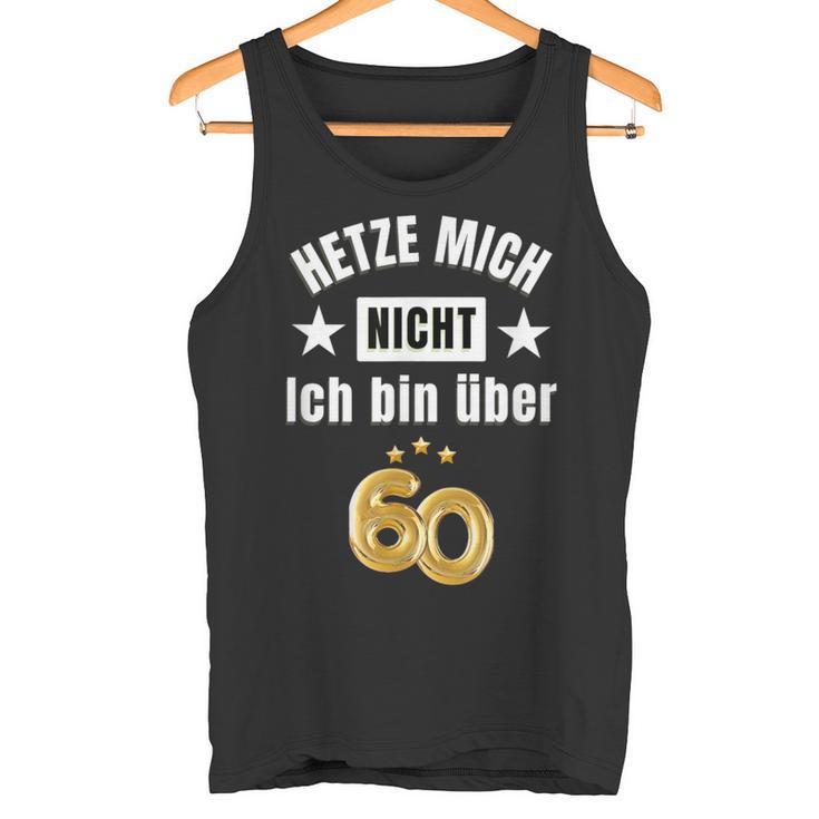 Hetze Mich Nicht Ich Bin Über 60 Over 60 Hetze Mich Nicht Tank Top