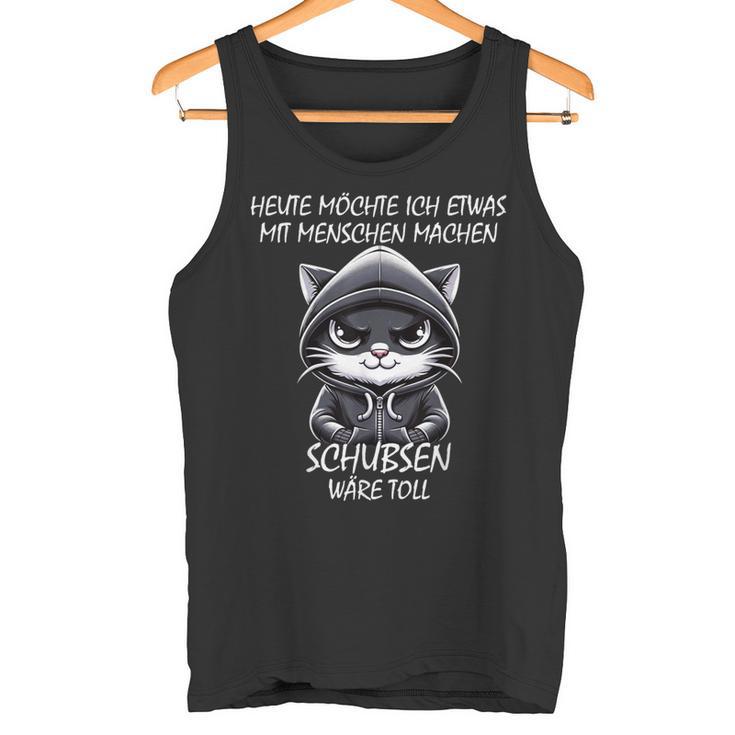 Heute Möchte Ich Etwas Mit Menschen Machen Schubsen Tank Top