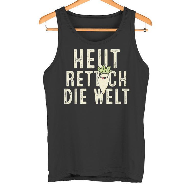 Heute Rette Ich Die Welt Garden Radish Tank Top