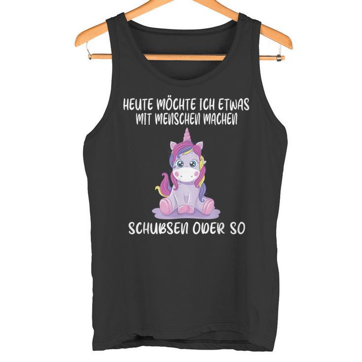 Heute Wollse Ich Etwas Mit Menschen Machsen Schubsen Or So Tank Top