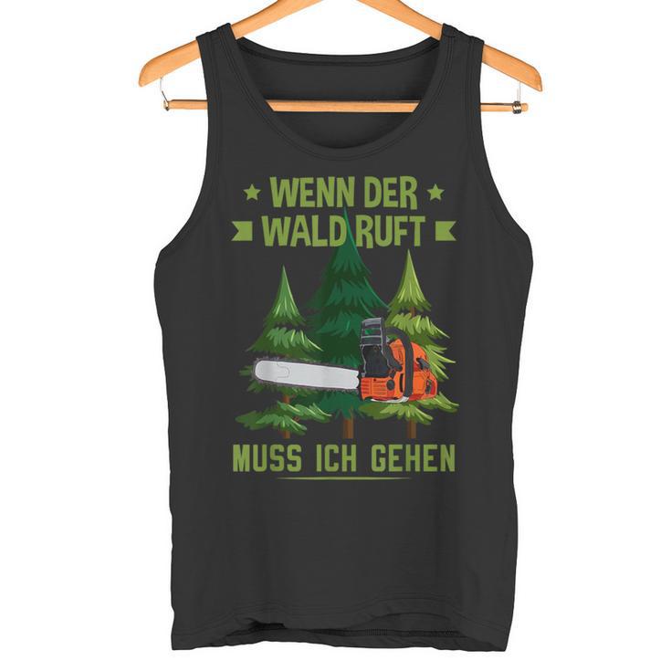 Holzfäller Wenn Der Wald Ruft Muss Ich Gehen Forestrwirt Tank Top