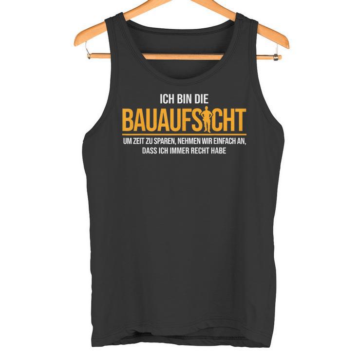 Ich Bin Die Bauaufsicht Hausbau Tank Top