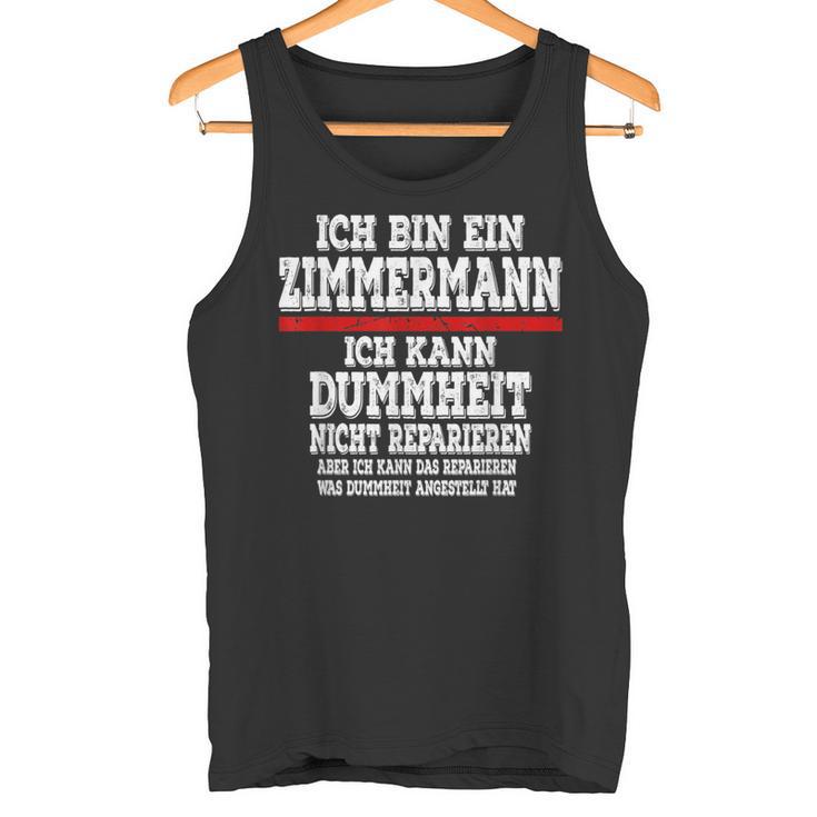 Ich Bin Ein Zimmermann Ich Kann Dummheit Nicht Reparieren Tank Top