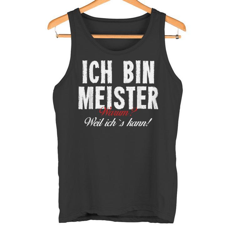 Ich Bin Meister Warum Weil Ich Kann Handwerker S Tank Top