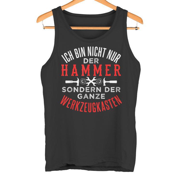 Ich Bin Nicht Nur Der Hammer Sondern Der Werkzeugkasten Tank Top